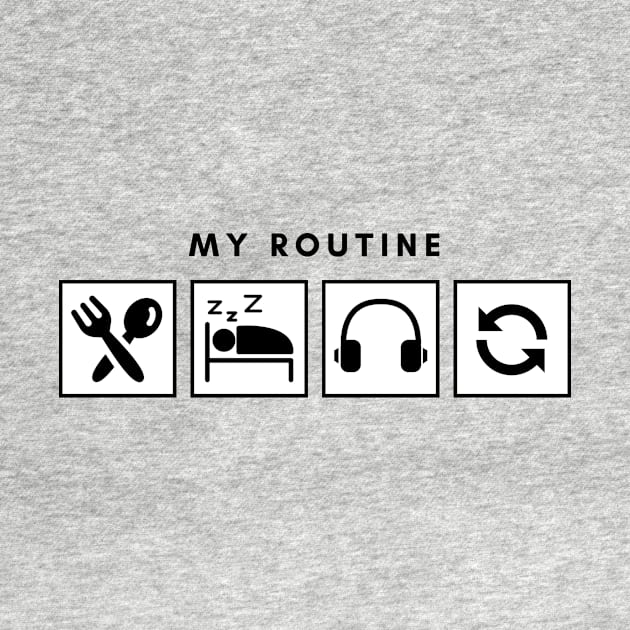 My Routine Eat Sleep Music Repeat by Qibar Design